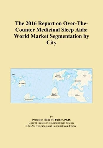 The 2016 Report on Over-The-Counter Medicinal Sleep Aids: World Market Segmentation by City