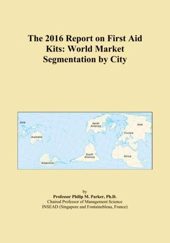 The 2016 Report on First Aid Kits: World Market Segmentation by City