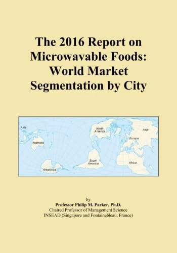 The 2016 Report on Microwavable Foods: World Market Segmentation by City