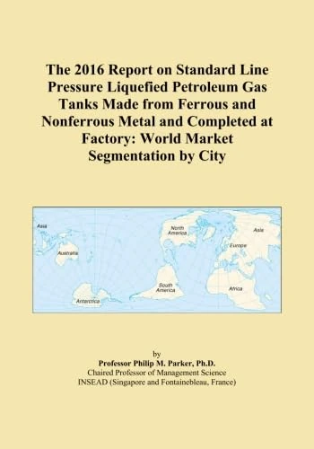 The 2016 Report on Standard Line Pressure Liquefied Petroleum Gas Tanks Made from Ferrous and Nonferrous Metal and Completed at Factory: World Market Segmentation by City