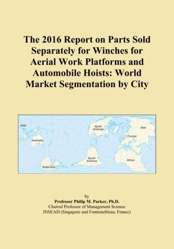 The 2016 Report on Parts Sold Separately for Winches for Aerial Work Platforms and Automobile Hoists: World Market Segmentation by City