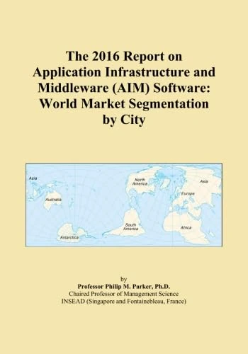 The 2016 Report on Application Infrastructure and Middleware (AIM) Software: World Market Segmentation by City