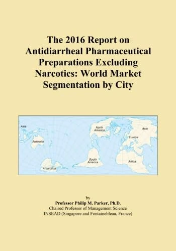 The 2016 Report on Antidiarrheal Pharmaceutical Preparations Excluding Narcotics: World Market Segmentation by City