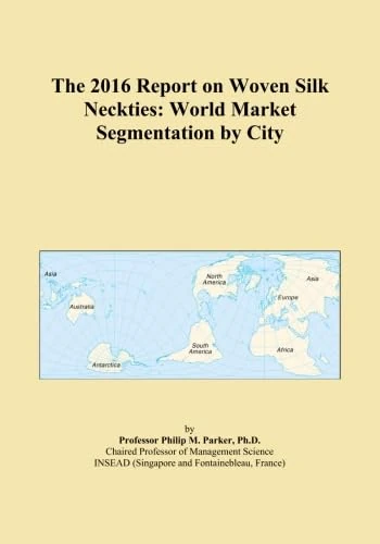 The 2016 Report on Woven Silk Neckties: World Market Segmentation by City