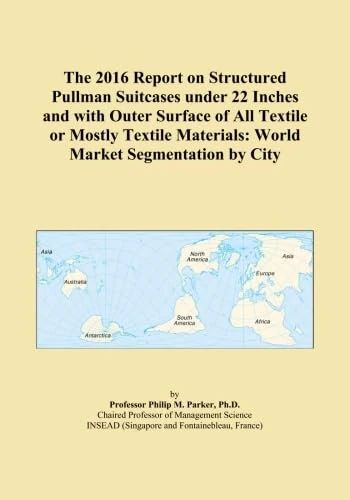 The 2016 Report on Structured Pullman Suitcases under 22 Inches and with Outer Surface of All Textile or Mostly Textile Materials: World Market Segmentation by City