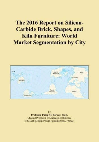 The 2016 Report on Silicon-Carbide Brick, Shapes, and Kiln Furniture: World Market Segmentation by City