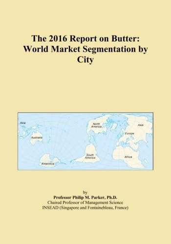 The 2016 Report on Butter: World Market Segmentation by City