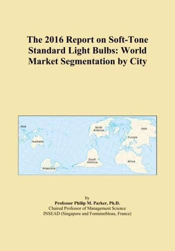 The 2016 Report on Soft-Tone Standard Light Bulbs: World Market Segmentation by City
