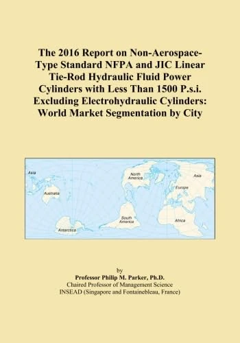 The 2016 Report on Non-Aerospace-Type Standard NFPA and JIC Linear Tie-Rod Hydraulic Fluid Power Cylinders with Less Than 1500 P.s.i. Excluding ... Cylinders: World Market Segmentation by City - Image 1