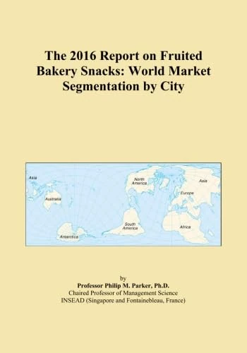The 2016 Report on Fruited Bakery Snacks: World Market Segmentation by City