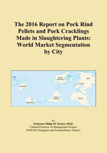The 2016 Report on Pork Rind Pellets and Pork Cracklings Made in Slaughtering Plants: World Market Segmentation by City