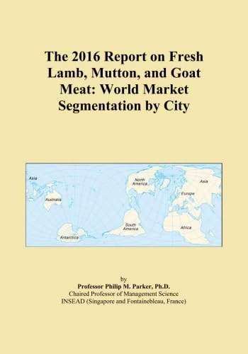 The 2016 Report on Fresh Lamb, Mutton, and Goat Meat: World Market Segmentation by City