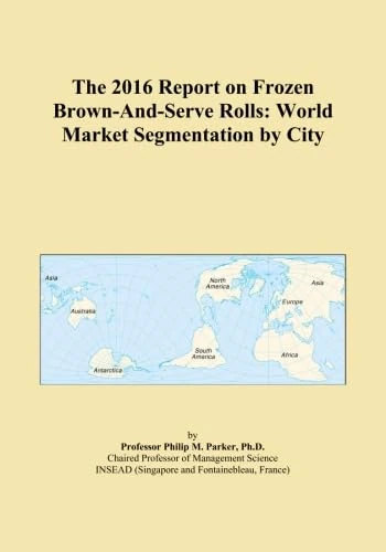 The 2016 Report on Frozen Brown-And-Serve Rolls: World Market Segmentation by City