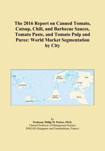 The 2016 Report on Canned Tomato, Catsup, Chili, and Barbecue Sauces, Tomato Paste, and Tomato Pulp and Puree: World Market Segmentation by City
