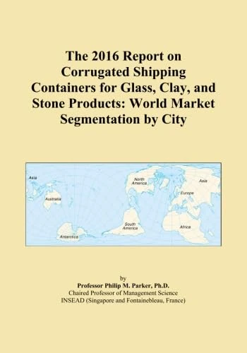 The 2016 Report on Corrugated Shipping Containers for Glass, Clay, and Stone Products: World Market Segmentation by City