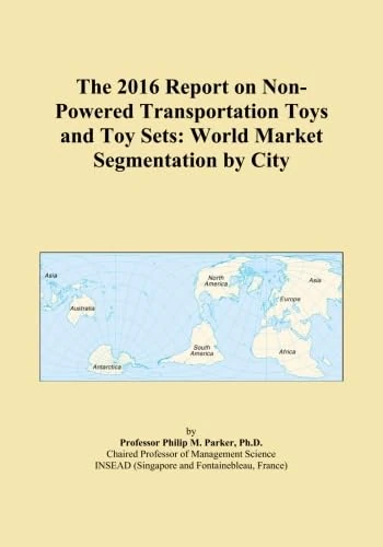The 2016 Report on Non-Powered Transportation Toys and Toy Sets: World Market Segmentation by City