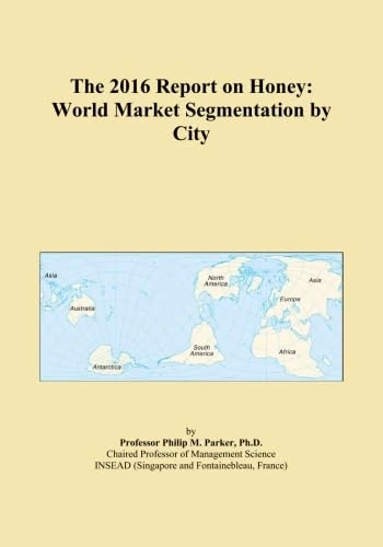 The 2016 Report on Honey: World Market Segmentation by City