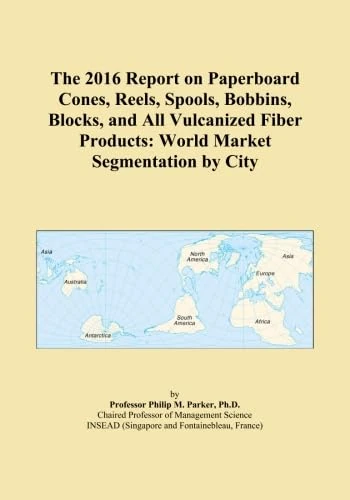The 2016 Report on Paperboard Cones, Reels, Spools, Bobbins, Blocks, and All Vulcanized Fiber Products: World Market Segmentation by City