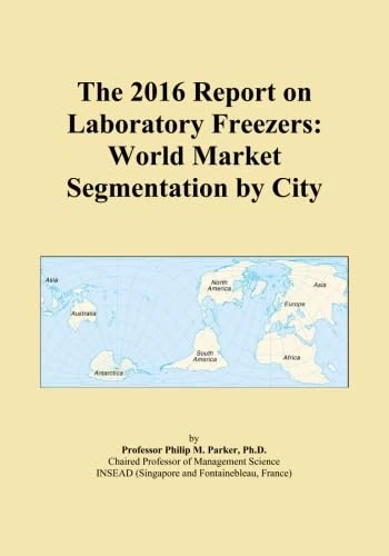 The 2016 Report on Laboratory Freezers: World Market Segmentation by City