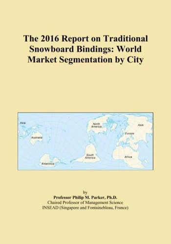 The 2016 Report on Traditional Snowboard Bindings: World Market Segmentation by City