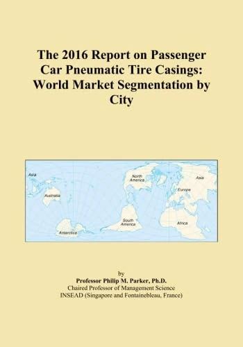 The 2016 Report on Passenger Car Pneumatic Tire Casings: World Market Segmentation by City