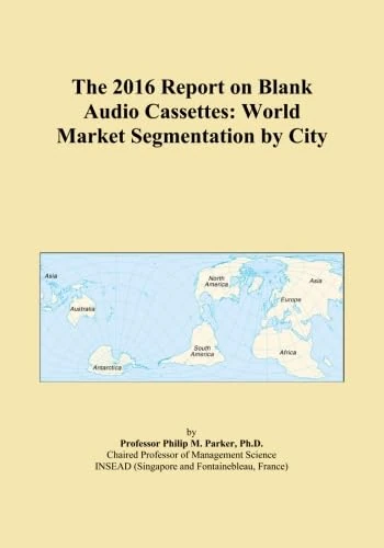 The 2016 Report on Blank Audio Cassettes: World Market Segmentation by City