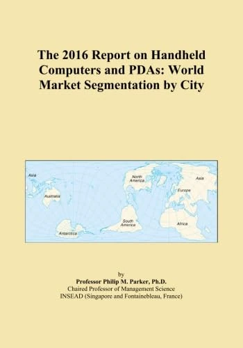 The 2016 Report on Handheld Computers and PDAs: World Market Segmentation by City