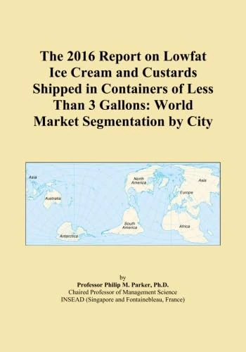 The 2016 Report on Lowfat Ice Cream and Custards Shipped in Containers of Less Than 3 Gallons: World Market Segmentation by City