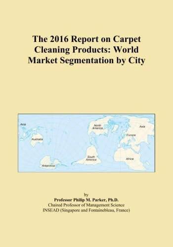 The 2016 Report on Carpet Cleaning Products: World Market Segmentation by City