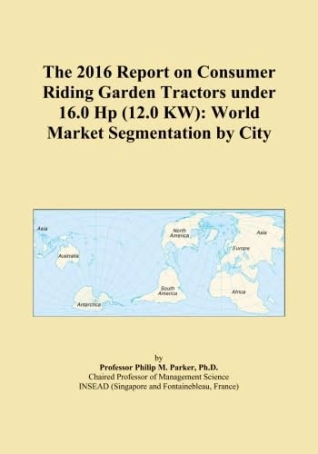 The 2016 Report on Consumer Riding Garden Tractors under 16.0 Hp (12.0 KW): World Market Segmentation by City
