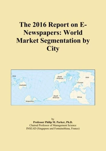 The 2016 Report on E-Newspapers: World Market Segmentation by City