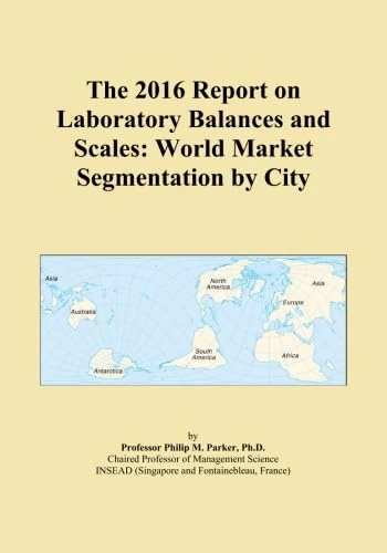 The 2016 Report on Laboratory Balances and Scales: World Market Segmentation by City