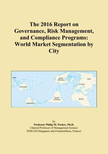 The 2016 Report on Governance, Risk Management, and Compliance Programs: World Market Segmentation by City