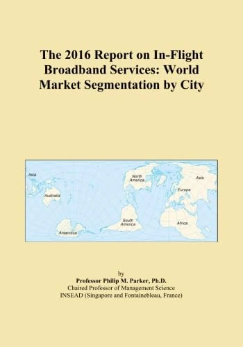 The 2016 Report on In-Flight Broadband Services: World Market Segmentation by City