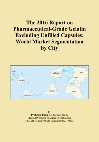 The 2016 Report on Pharmaceutical-Grade Gelatin Excluding Unfilled Capsules: World Market Segmentation by City