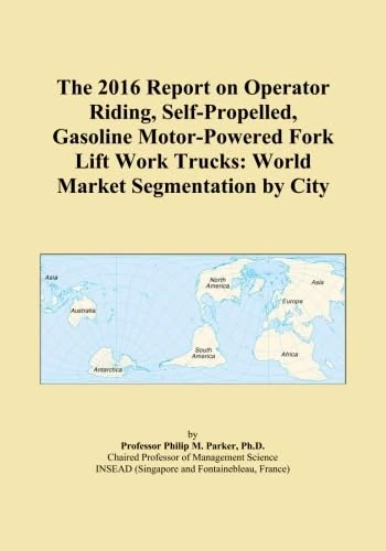The 2016 Report on Operator Riding, Self-Propelled, Gasoline Motor-Powered Fork Lift Work Trucks: World Market Segmentation by City