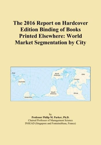 The 2016 Report on Hardcover Edition Binding of Books Printed Elsewhere: World Market Segmentation by City