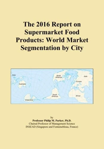 The 2016 Report on Supermarket Food Products: World Market Segmentation by City