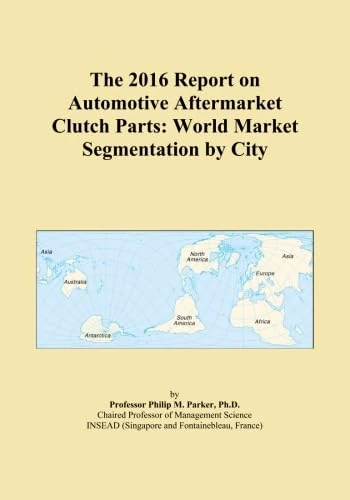 The 2016 Report on Automotive Aftermarket Clutch Parts: World Market Segmentation by City