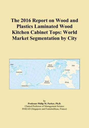 The 2016 Report on Wood and Plastics Laminated Wood Kitchen Cabinet Tops: World Market Segmentation by City