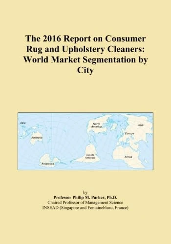 The 2016 Report on Consumer Rug and Upholstery Cleaners: World Market Segmentation by City