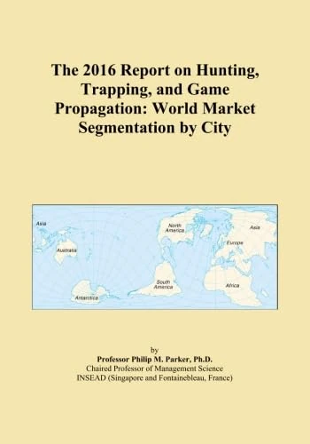 The 2016 Report on Hunting, Trapping, and Game Propagation: World Market Segmentation by City