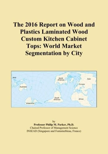 The 2016 Report on Wood and Plastics Laminated Wood Custom Kitchen Cabinet Tops: World Market Segmentation by City