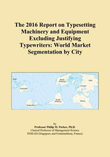 The 2016 Report on Typesetting Machinery and Equipment Excluding Justifying Typewriters: World Market Segmentation by City
