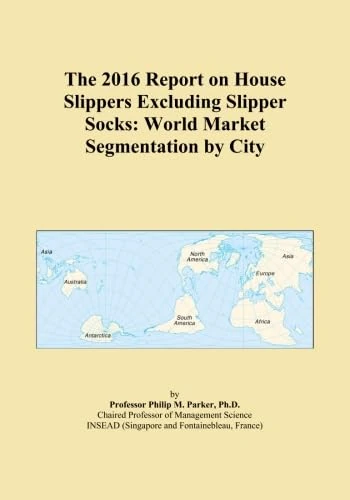 The 2016 Report on House Slippers Excluding Slipper Socks: World Market Segmentation by City