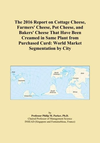 The 2016 Report on Cottage Cheese, Farmers' Cheese, Pot Cheese, and Bakers' Cheese That Have Been Creamed in Same Plant from Purchased Curd: World Market Segmentation by City