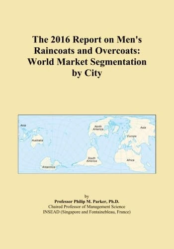 The 2016 Report on Men's Raincoats and Overcoats: World Market Segmentation by City