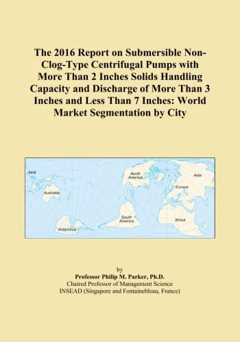 The 2016 Report on Submersible Non-Clog-Type Centrifugal Pumps with More Than 2 Inches Solids Handling Capacity and Discharge of More Than 3 Inches ... 7 Inches: World Market Segmentation by City
