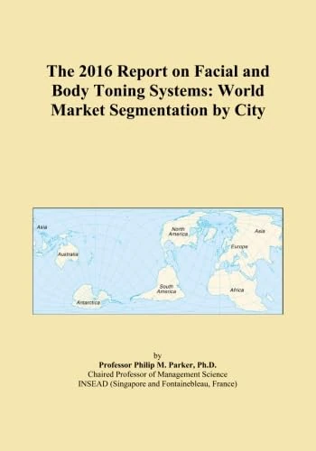 The 2016 Report on Facial and Body Toning Systems: World Market Segmentation by City