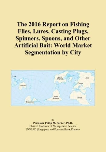 The 2016 Report on Fishing Flies, Lures, Casting Plugs, Spinners, Spoons, and Other Artificial Bait: World Market Segmentation by City